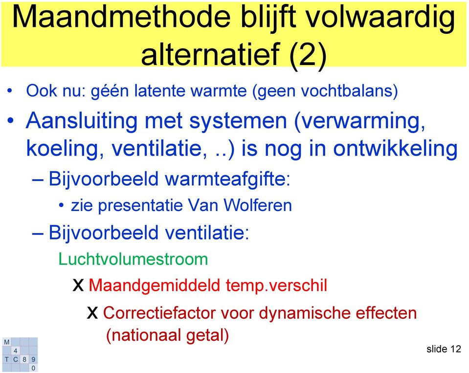 .) is nog in ontwikkeling Bijvoorbeeld warmteafgifte: zie presentatie Van Wolferen