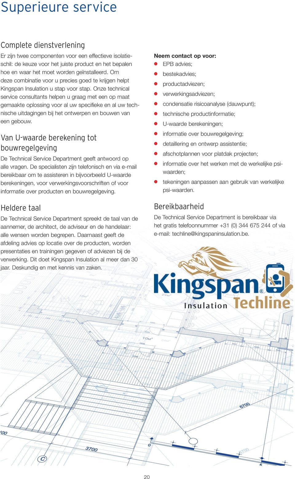 Onze technical service consultants helpen u graag met een op maat gemaakte oplossing voor al uw specifieke en al uw technische uitdagingen bij het ontwerpen en bouwen van een gebouw.