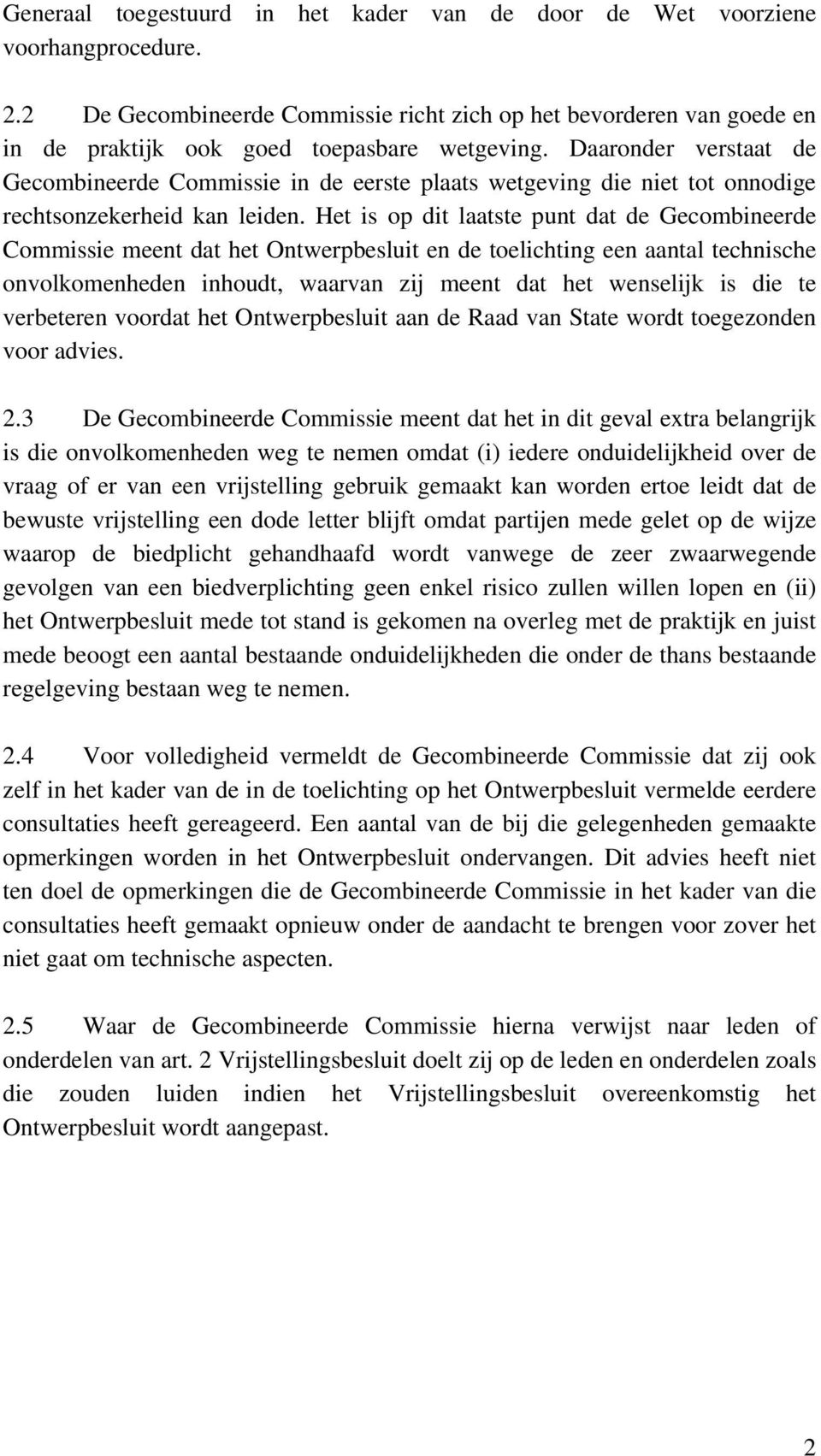 Het is op dit laatste punt dat de Gecombineerde Commissie meent dat het Ontwerpbesluit en de toelichting een aantal technische onvolkomenheden inhoudt, waarvan zij meent dat het wenselijk is die te