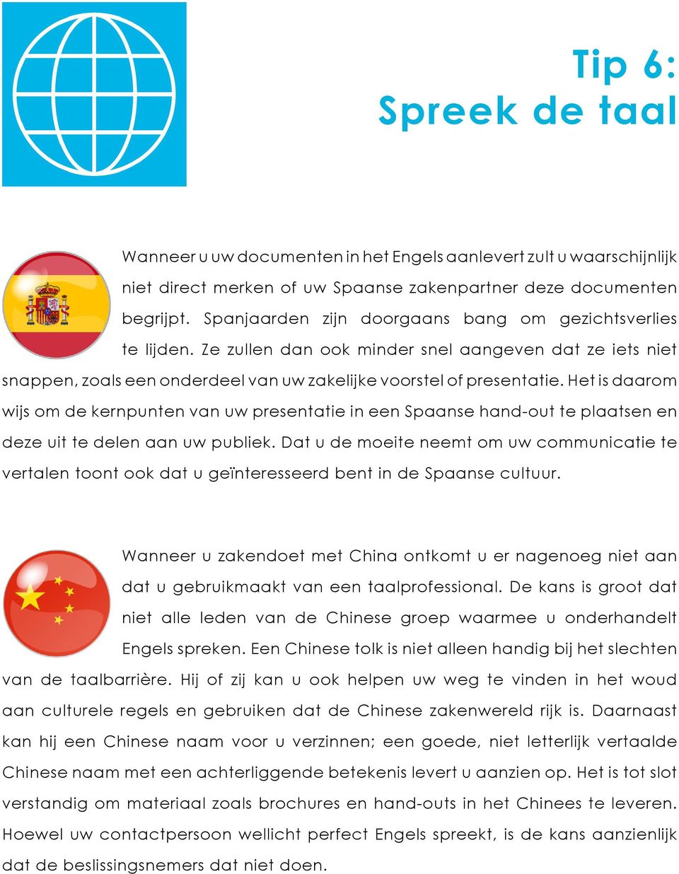 Het is daarom wijs om de kernpunten van uw presentatie in een Spaanse hand-out te plaatsen en deze uit te delen aan uw publiek.