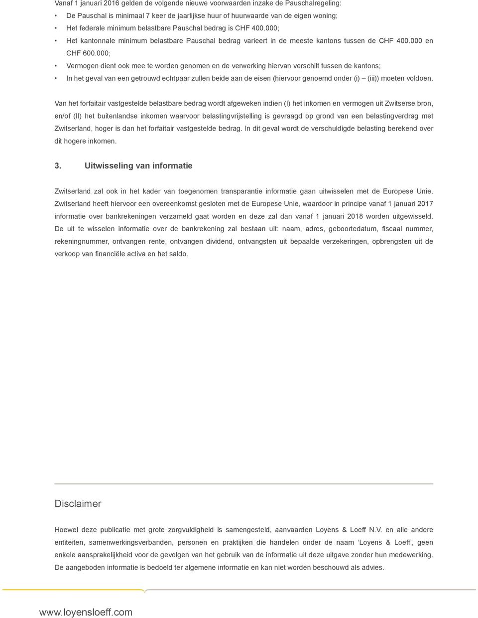 000; Vermogen dient ook mee te worden genomen en de verwerking hiervan verschilt tussen de kantons; In het geval van een getrouwd echtpaar zullen beide aan de eisen (hiervoor genoemd onder (i) (iii))