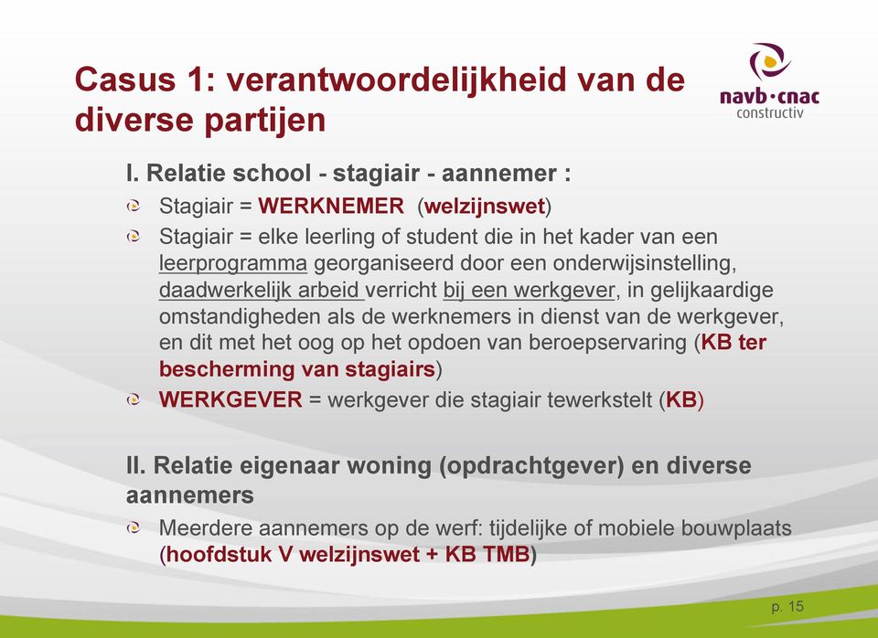 onderwijsinstelling, daadwerkelijk arbeid verricht bij een werkgever, in gelijkaardige omstandigheden als de werknemers in dienst van de werkgever, en dit met het oog op