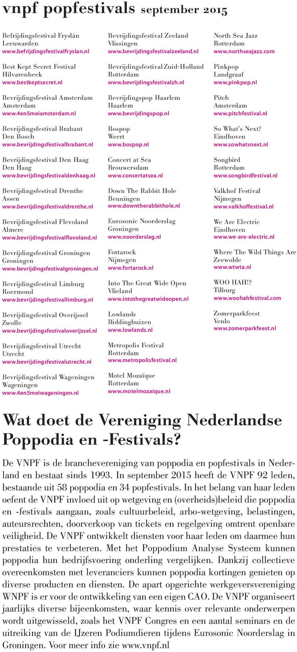 bevrijdingsfestivaldenhaag.nl Bevrijdingsfestival Drenthe Assen www.bevrijdingsfestivaldrenthe.nl Bevrijdingsfestival Flevoland Almere www.bevrijdingsfestivalflevoland.
