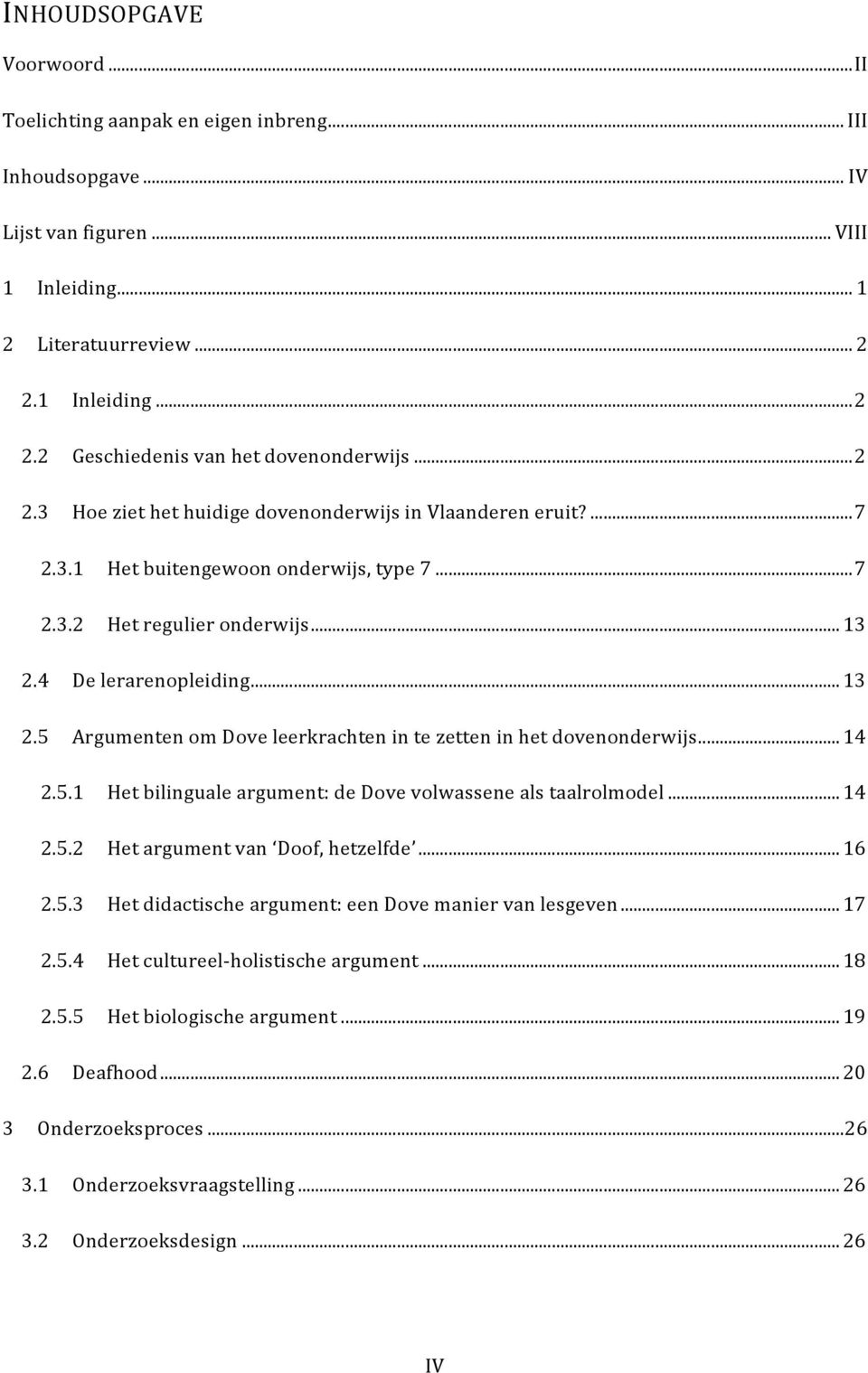 4 Delerarenopleiding...13 2.5 ArgumentenomDoveleerkrachtenintezetteninhetdovenonderwijs...14 2.5.1 Hetbilingualeargument:deDovevolwassenealstaalrolmodel...14 2.5.2 Hetargumentvan Doof,hetzelfde.