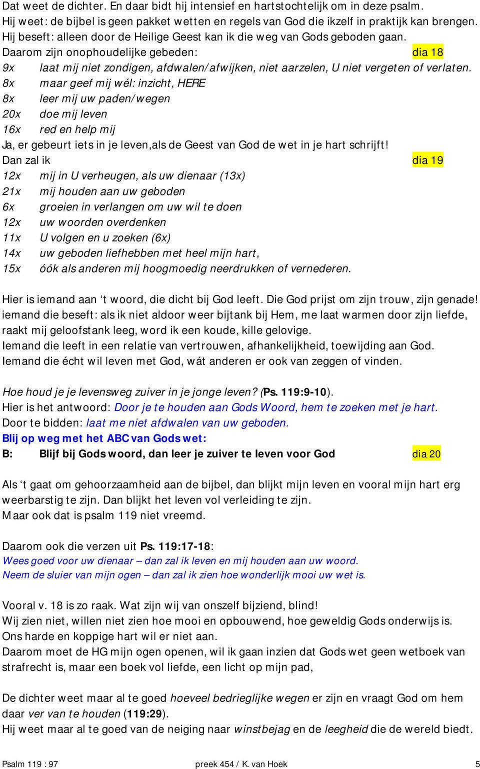 Daarom zijn onophoudelijke gebeden: dia 18 9x laat mij niet zondigen, afdwalen/afwijken, niet aarzelen, U niet vergeten of verlaten.