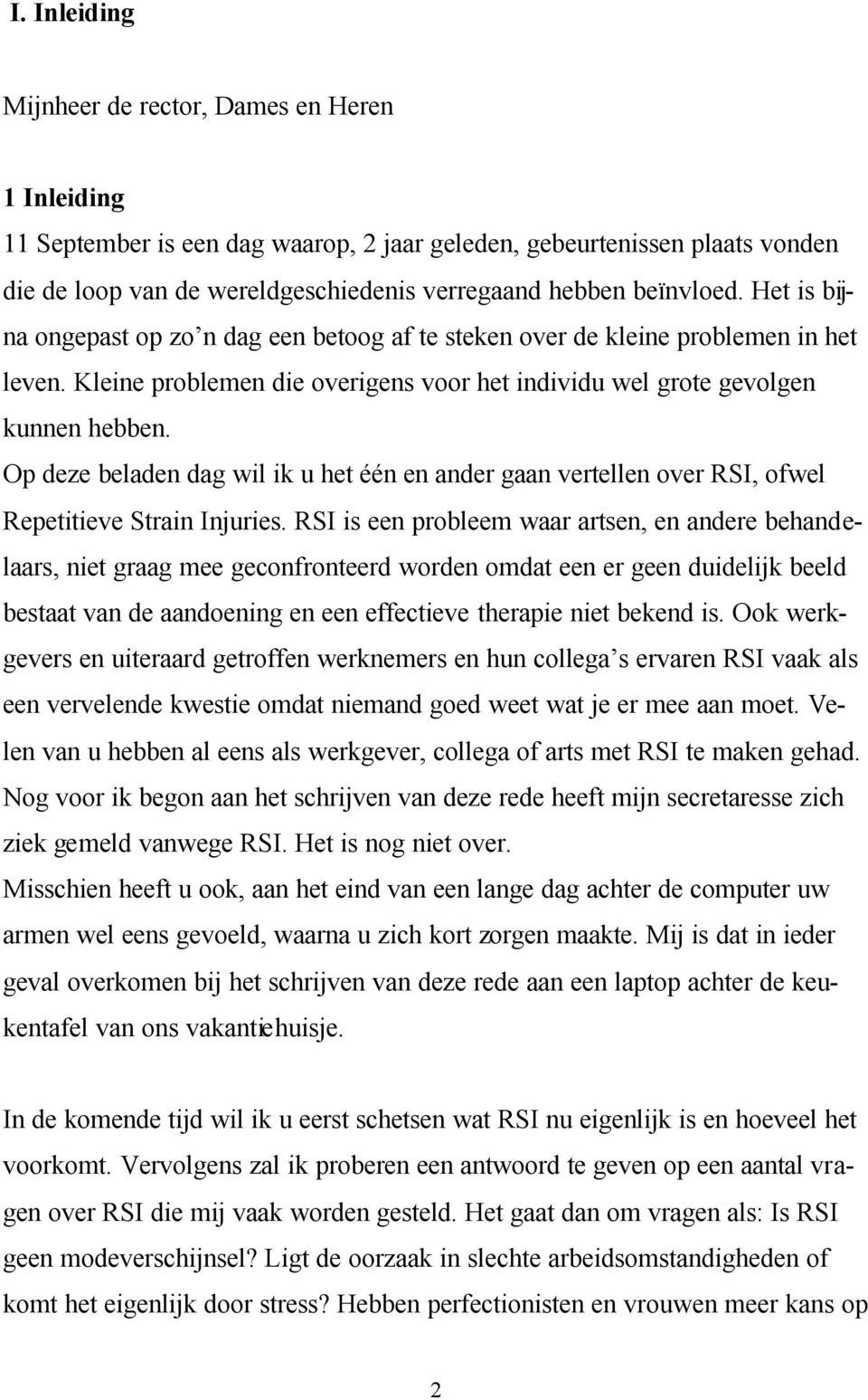 Op deze beladen dag wil ik u het één en ander gaan vertellen over RSI, ofwel Repetitieve Strain Injuries.