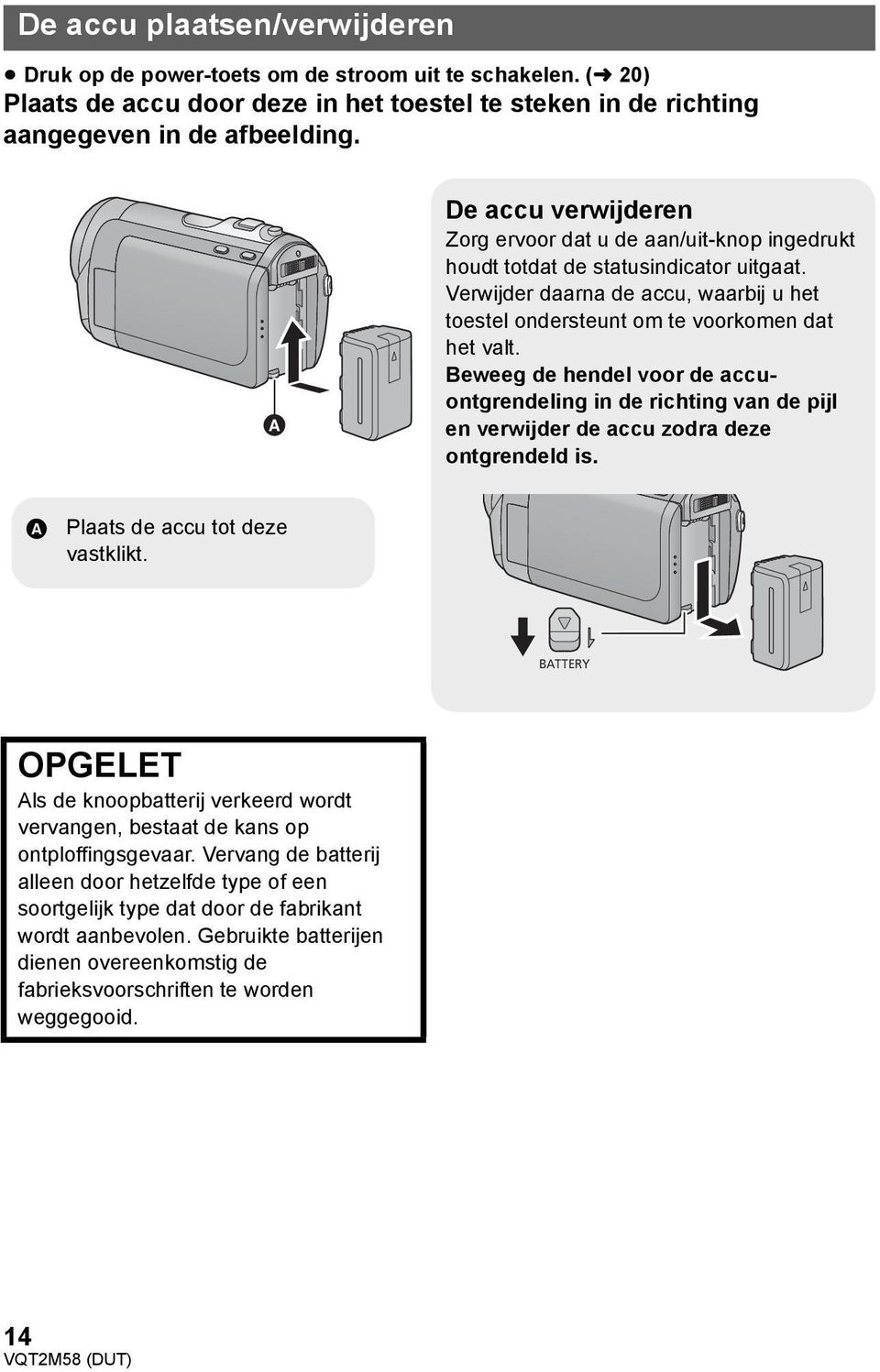 Beweeg de hendel voor de accuontgrendeling in de richting van de pijl en verwijder de accu zodra deze ontgrendeld is. A Plaats de accu tot deze vastklikt.