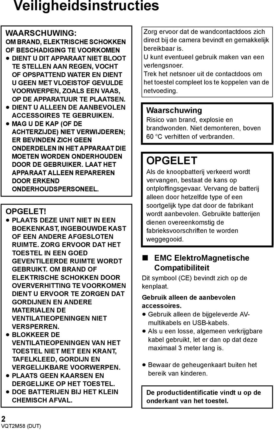 MAG U DE KAP (OF DE ACHTERZIJDE) NIET VERWIJDEREN; ER BEVINDEN ZICH GEEN ONDERDELEN IN HET APPARAAT DIE MOETEN WORDEN ONDERHOUDEN DOOR DE GEBRUIKER.