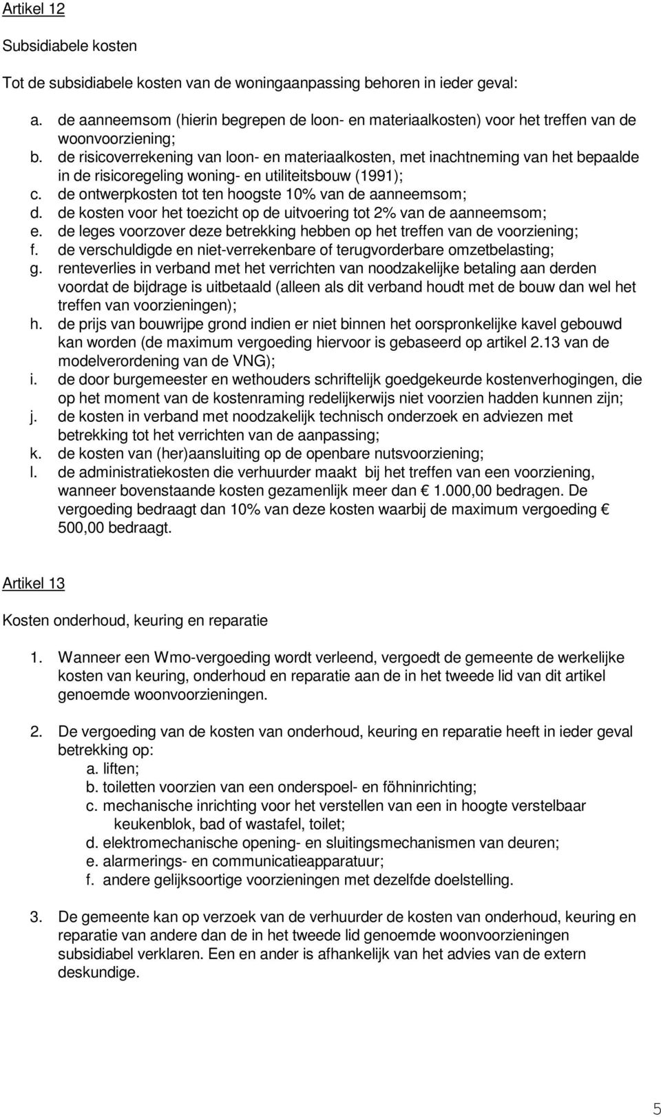 de risicoverrekening van loon- en materiaalkosten, met inachtneming van het bepaalde in de risicoregeling woning- en utiliteitsbouw (1991); c.