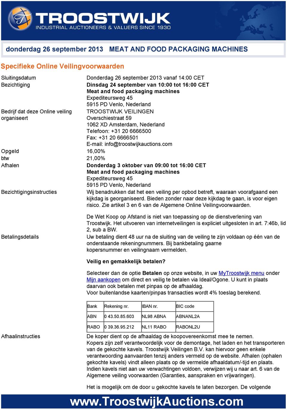 Nederland Telefoon: +31 20 6666500 Fax: +31 20 6666501 E mail: info@troostwijkauctions.