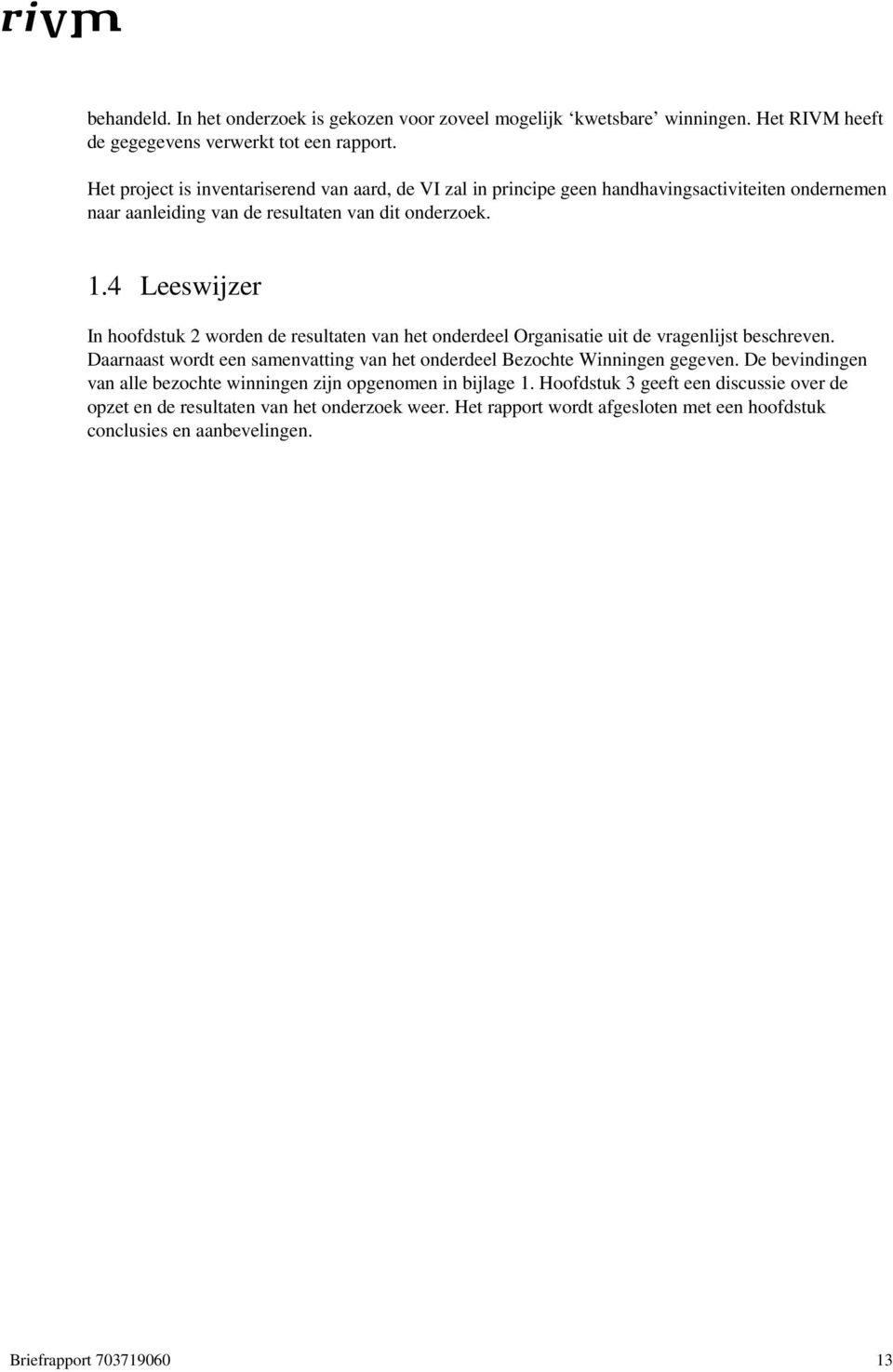 4 Leeswijzer In hoofdstuk 2 worden de resultaten van het onderdeel Organisatie uit de vragenlijst beschreven.