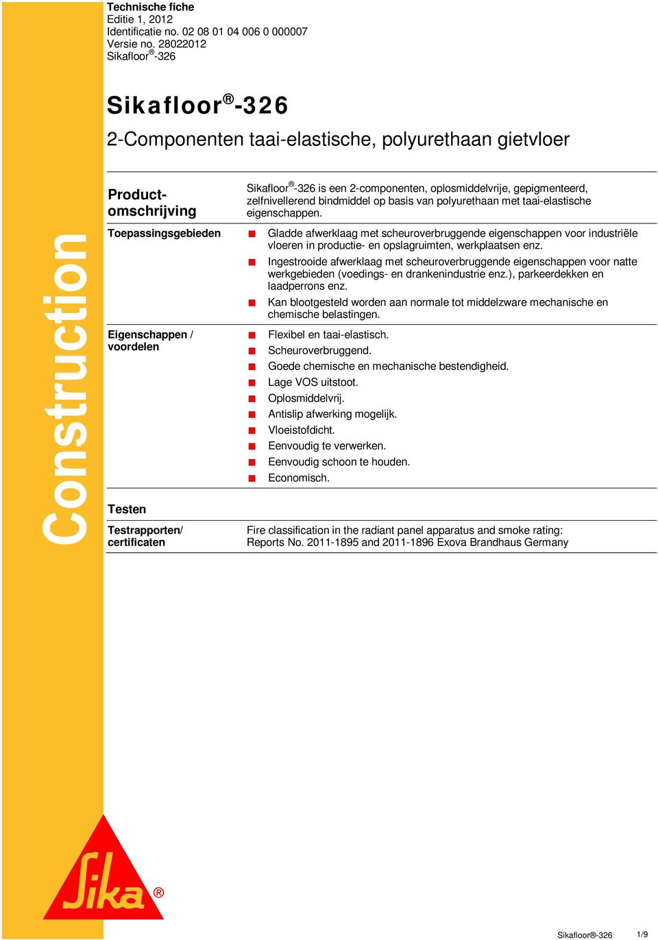 oplosmiddelvrije, gepigmenteerd, zelfnivellerend bindmiddel op basis van polyurethaan met taai-elastische eigenschappen.