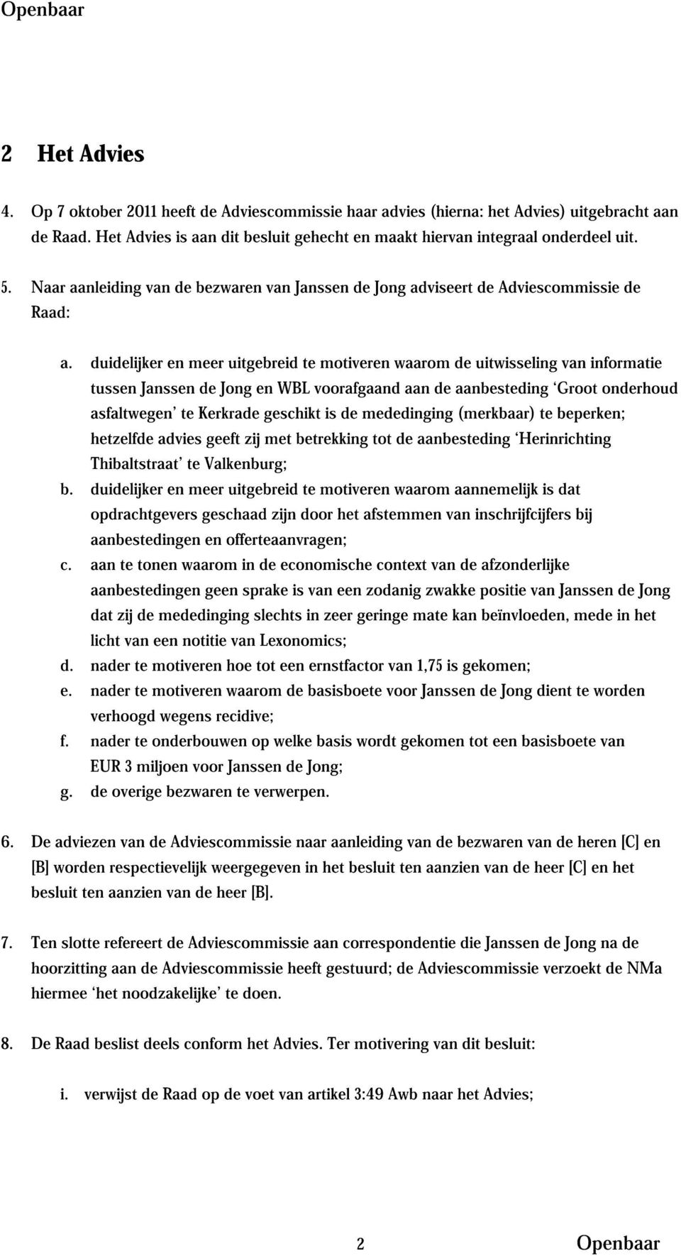 duidelijker en meer uitgebreid te motiveren waarom de uitwisseling van informatie tussen Janssen de Jong en WBL voorafgaand aan de aanbesteding Groot onderhoud asfaltwegen te Kerkrade geschikt is de
