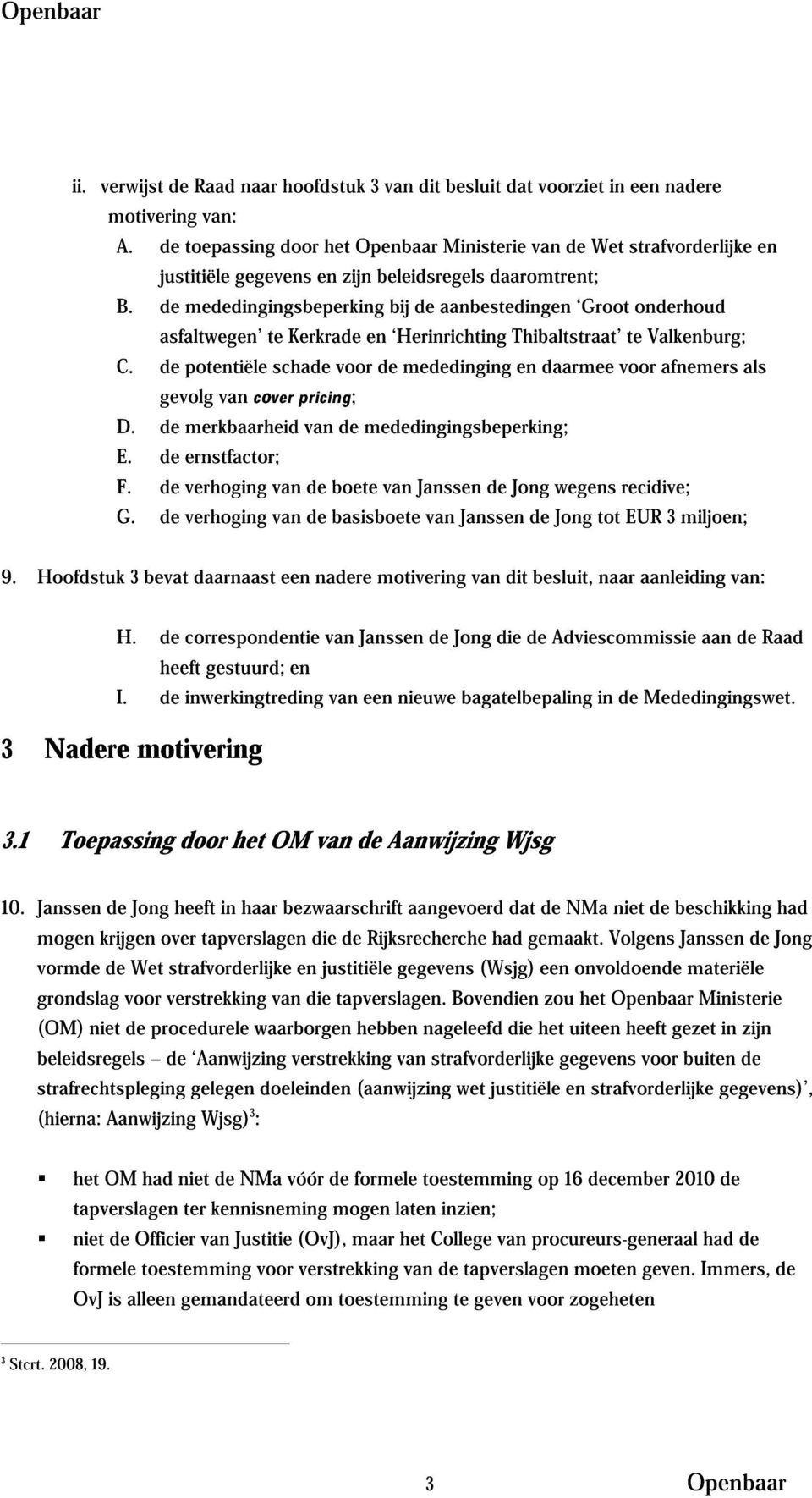 de mededingingsbeperking bij de aanbestedingen Groot onderhoud asfaltwegen te Kerkrade en Herinrichting Thibaltstraat te Valkenburg; C.