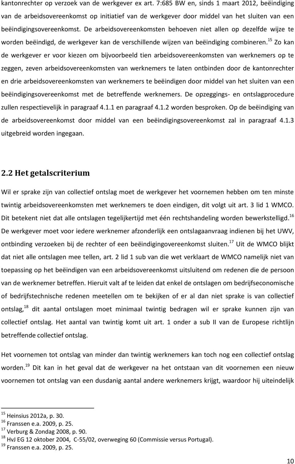 De arbeidsovereenkomsten behoeven niet allen op dezelfde wijze te worden beëindigd, de werkgever kan de verschillende wijzen van beëindiging combineren.