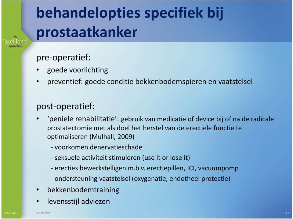 erectielefunctie te optimaliseren (Mulhall, 2009) - voorkomen denervatieschade - seksuele activiteit stimuleren (use it or lose it) - erecties