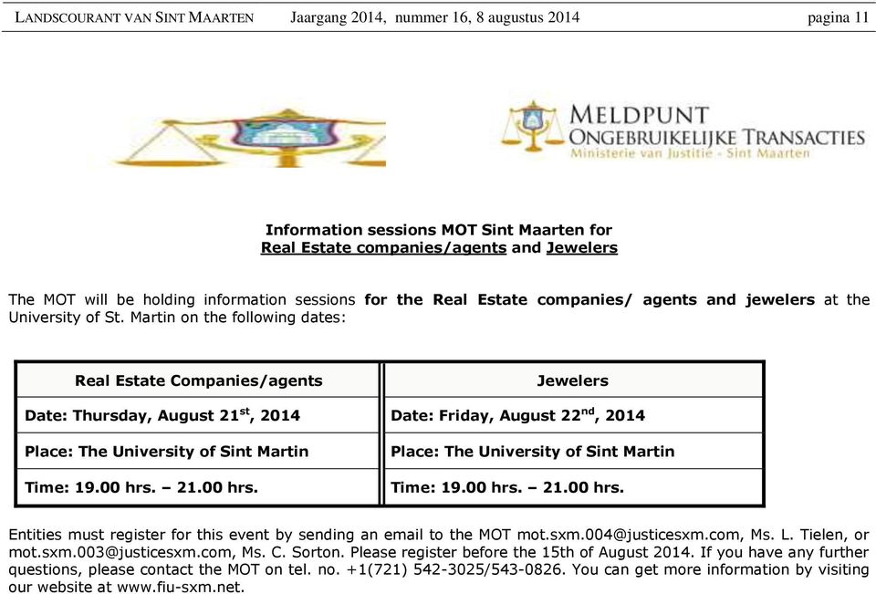 Martin on the following dates: Real Estate Companies/agents Jewelers Date: Thursday, August 21 st, 2014 Date: Friday, August 22 nd, 2014 Place: The University of Sint Martin Time: 19.00 hrs.