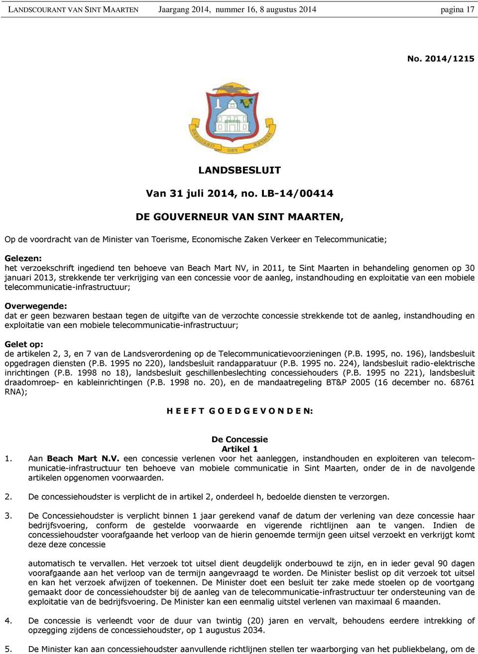 Mart NV, in 2011, te Sint Maarten in behandeling genomen op 30 januari 2013, strekkende ter verkrijging van een concessie voor de aanleg, instandhouding en exploitatie van een mobiele