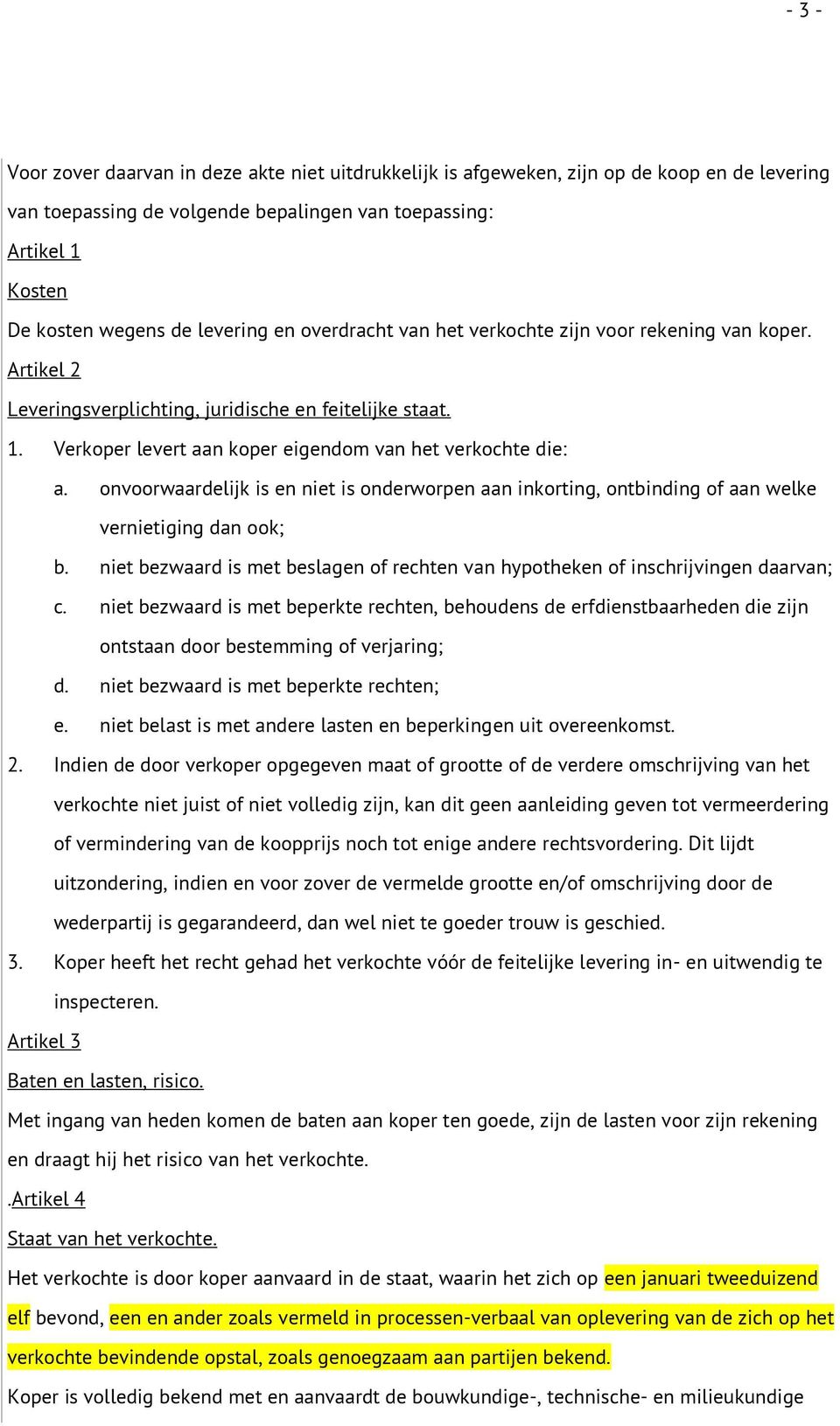 onvoorwaardelijk is en niet is onderworpen aan inkorting, ontbinding of aan welke vernietiging dan ook; b. niet bezwaard is met beslagen of rechten van hypotheken of inschrijvingen daarvan; c.