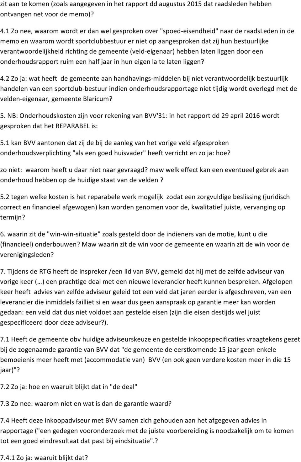 verantwoordelijkheid richting de gemeente (veld- eigenaar) hebben laten liggen door een onderhoudsrapport ruim een half jaar in hun eigen la te laten liggen? 4.