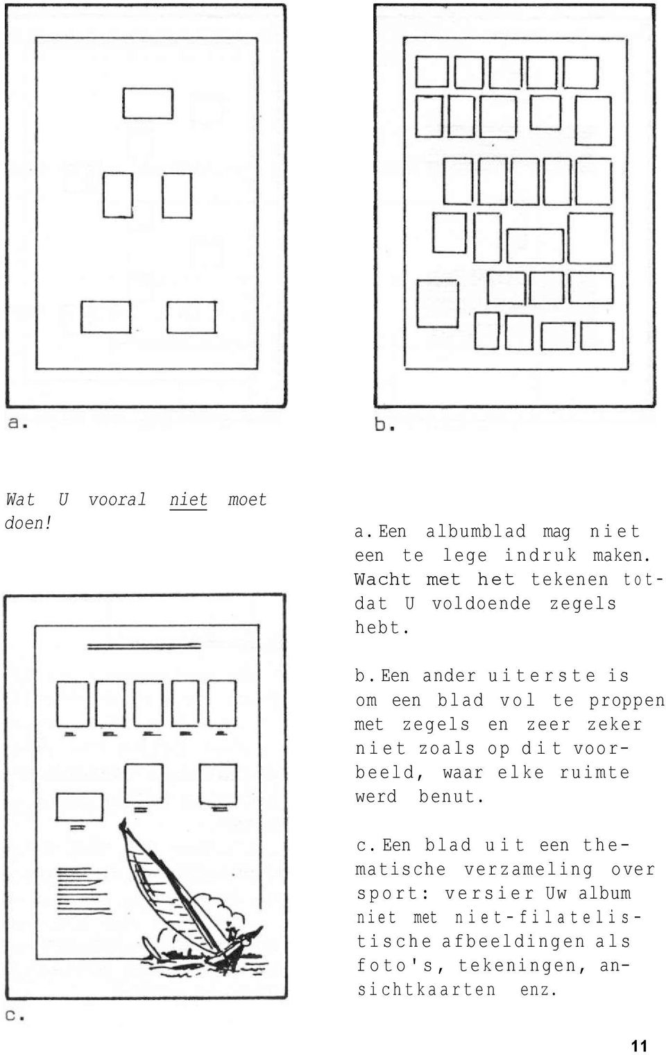 Een ander uiterste is om een blad vol te proppen met zegels en zeer zeker niet zoals op dit voorbeeld, waar