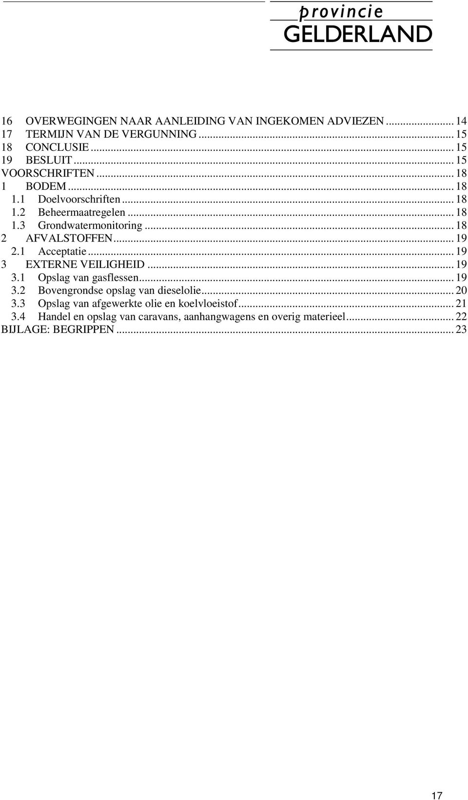 .. 18 2 AFVALSTOFFEN... 19 2.1 Acceptatie... 19 3 EXTERNE VEILIGHEID... 19 3.1 Opslag van gasflessen... 19 3.2 Bovengrondse opslag van dieselolie.