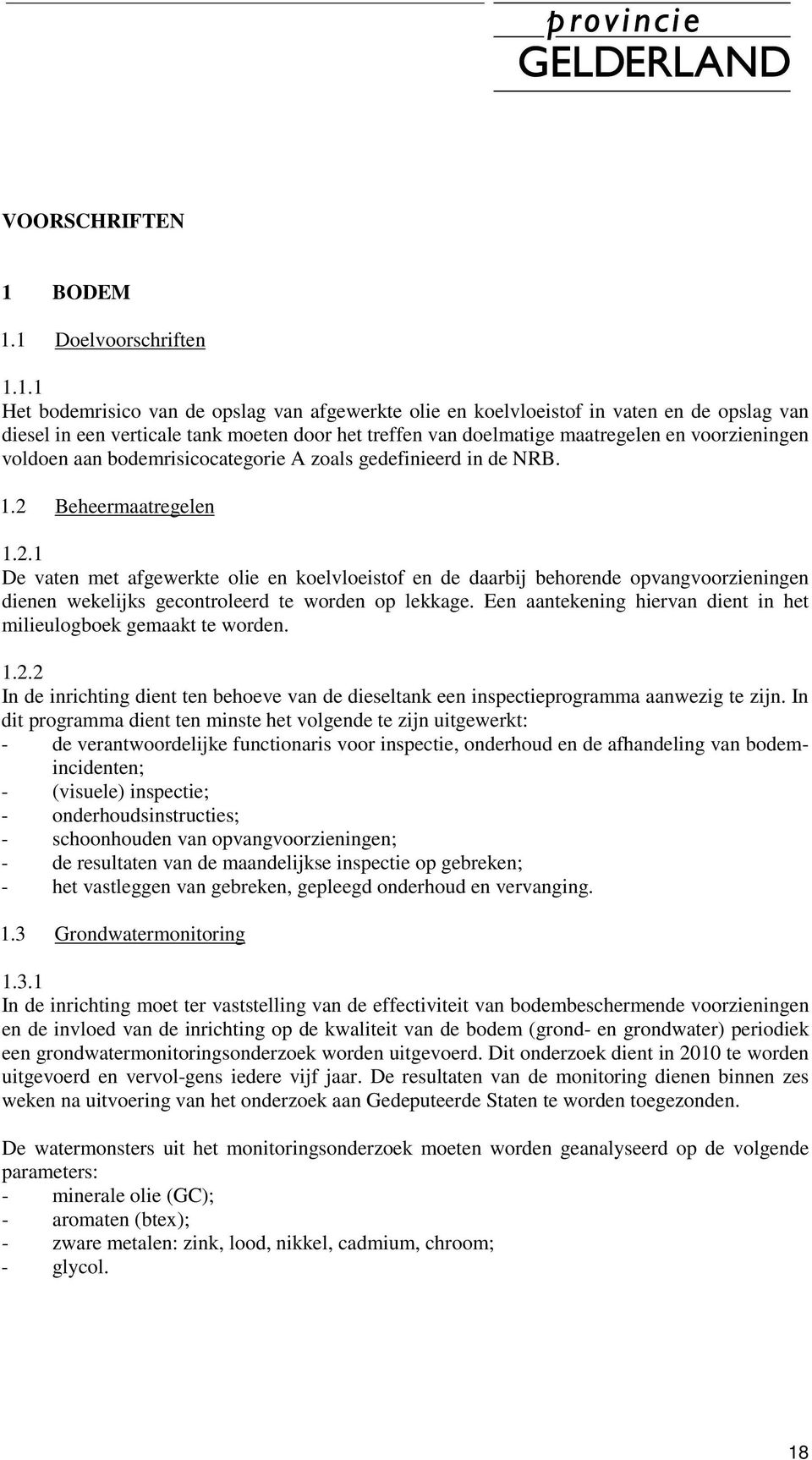 1 Doelvoorschriften 1.1.1 Het bodemrisico van de opslag van afgewerkte olie en koelvloeistof in vaten en de opslag van diesel in een verticale tank moeten door het treffen van doelmatige maatregelen