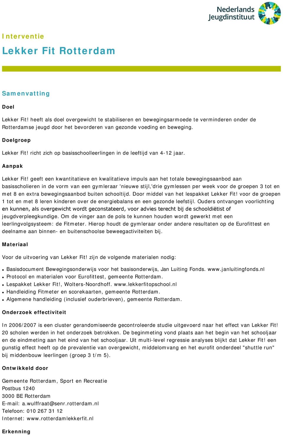 richt zich op basisschoolleerlingen in de leeftijd van 4-12 jaar. Aanpak Lekker Fit!