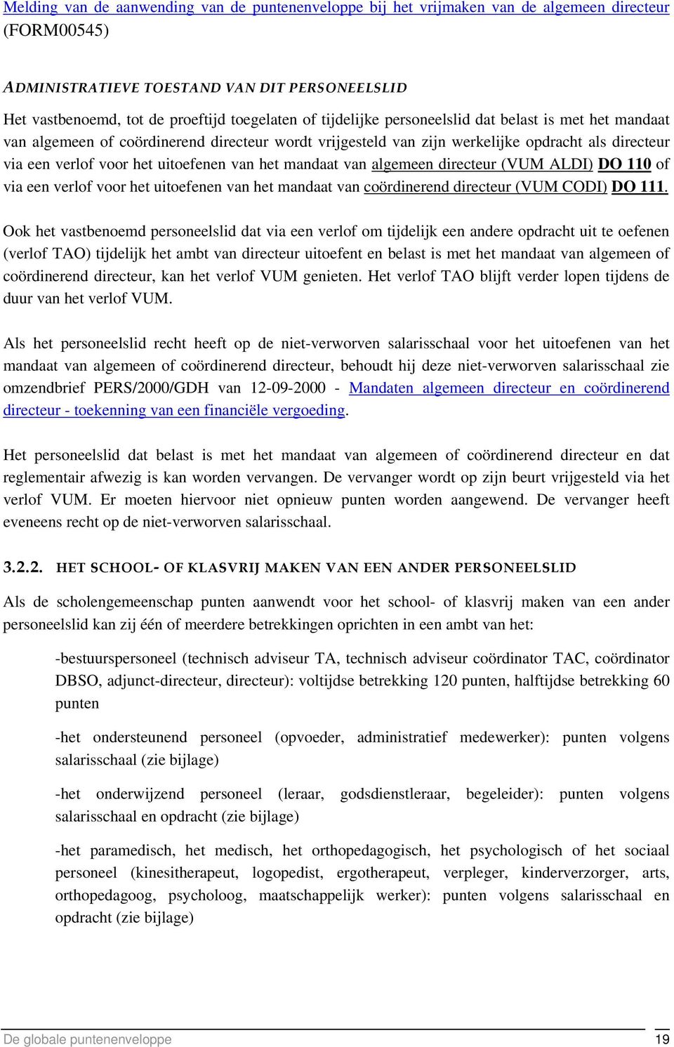 mandaat van algemeen directeur (VUM ALDI) DO 110 of via een verlof voor het uitoefenen van het mandaat van coördinerend directeur (VUM CODI) DO 111.