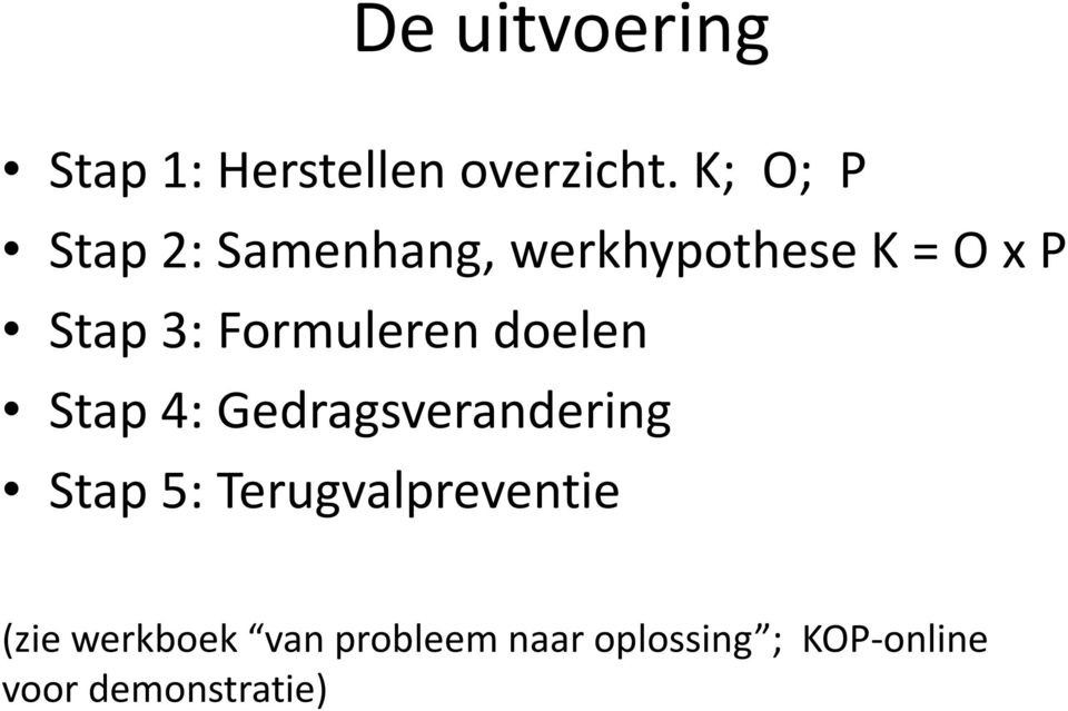 Formuleren doelen Stap 4: Gedragsverandering Stap 5: