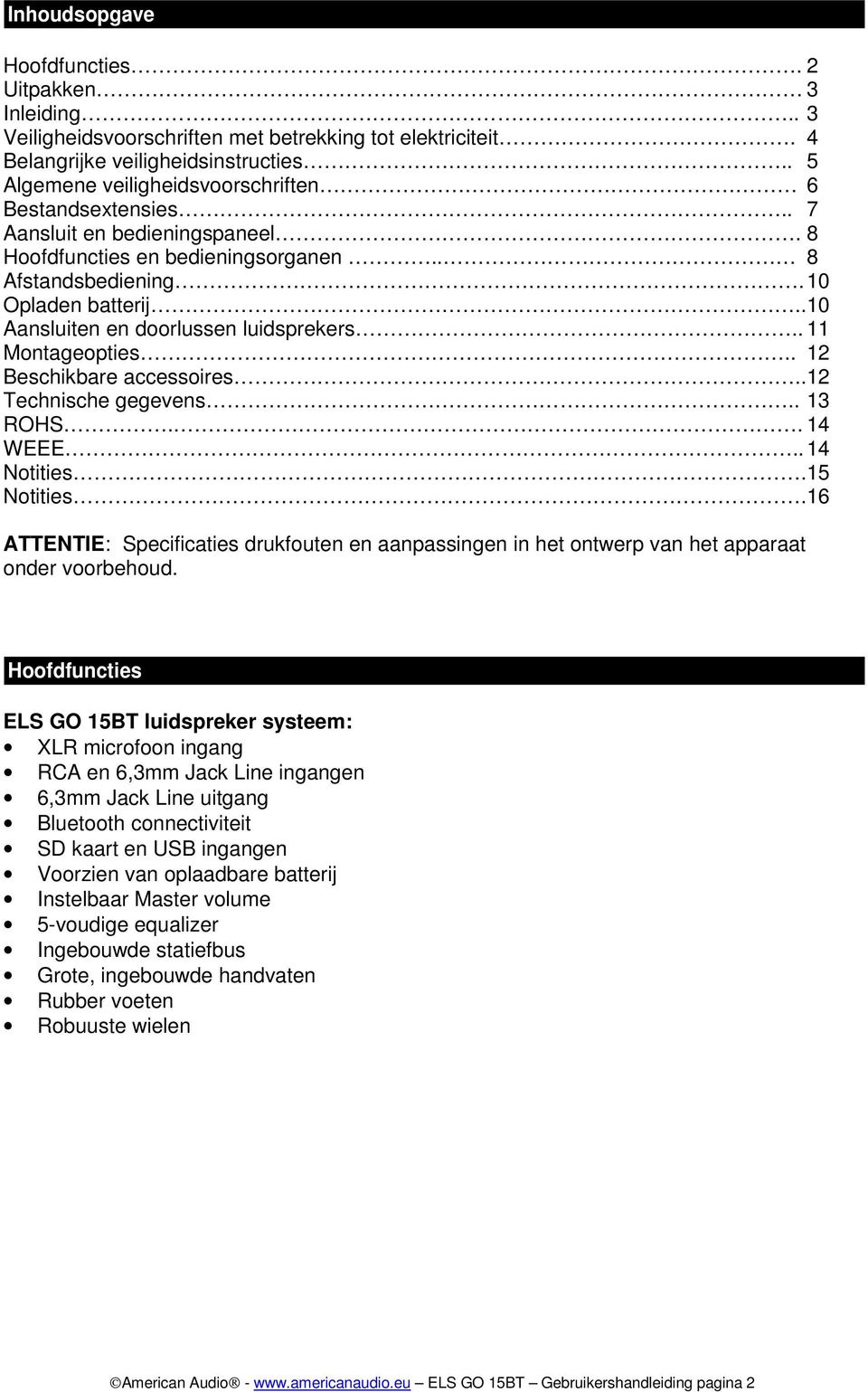 . 10 Aansluiten en doorlussen luidsprekers.. 11 Montageopties.. 12 Beschikbare accessoires.. 12 Technische gegevens.. 13 ROHS.. 14 WEEE.. 14 Notities. 15 Notities.