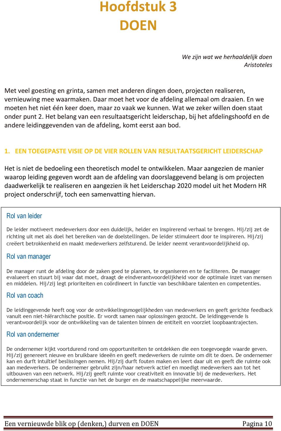 Het belang van een resultaatsgericht leiderschap, bij het afdelingshoofd en de andere leidinggevenden van de afdeling, komt eerst aan bod. 1.