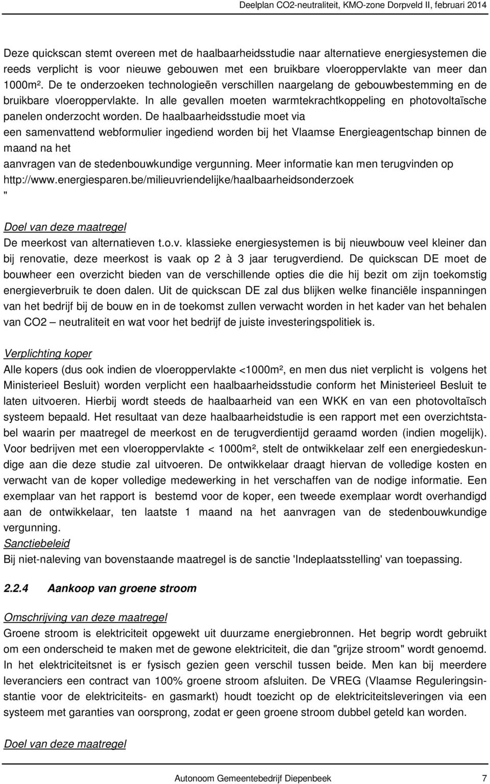 In alle gevallen moeten warmtekrachtkoppeling en photovoltaïsche panelen onderzocht worden.