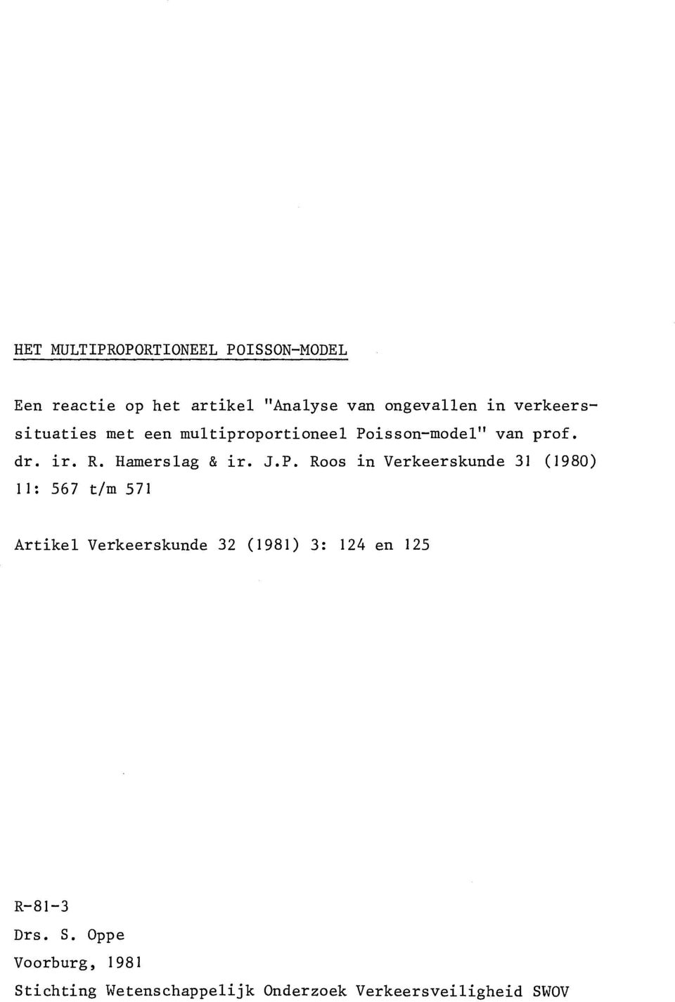 J.P. Roos in Verkeerskunde 31 (1980) 11: 567 t/m 571 Artikel Verkeerskunde 32 (1981) 3: 124 en