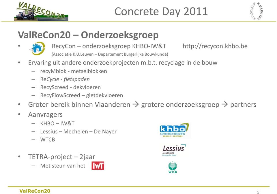 ment Burgerlijke Bouwkunde) Ervaring uit andere onderzoekprojecten m.b.t. recyclage in de bouw recymblok-