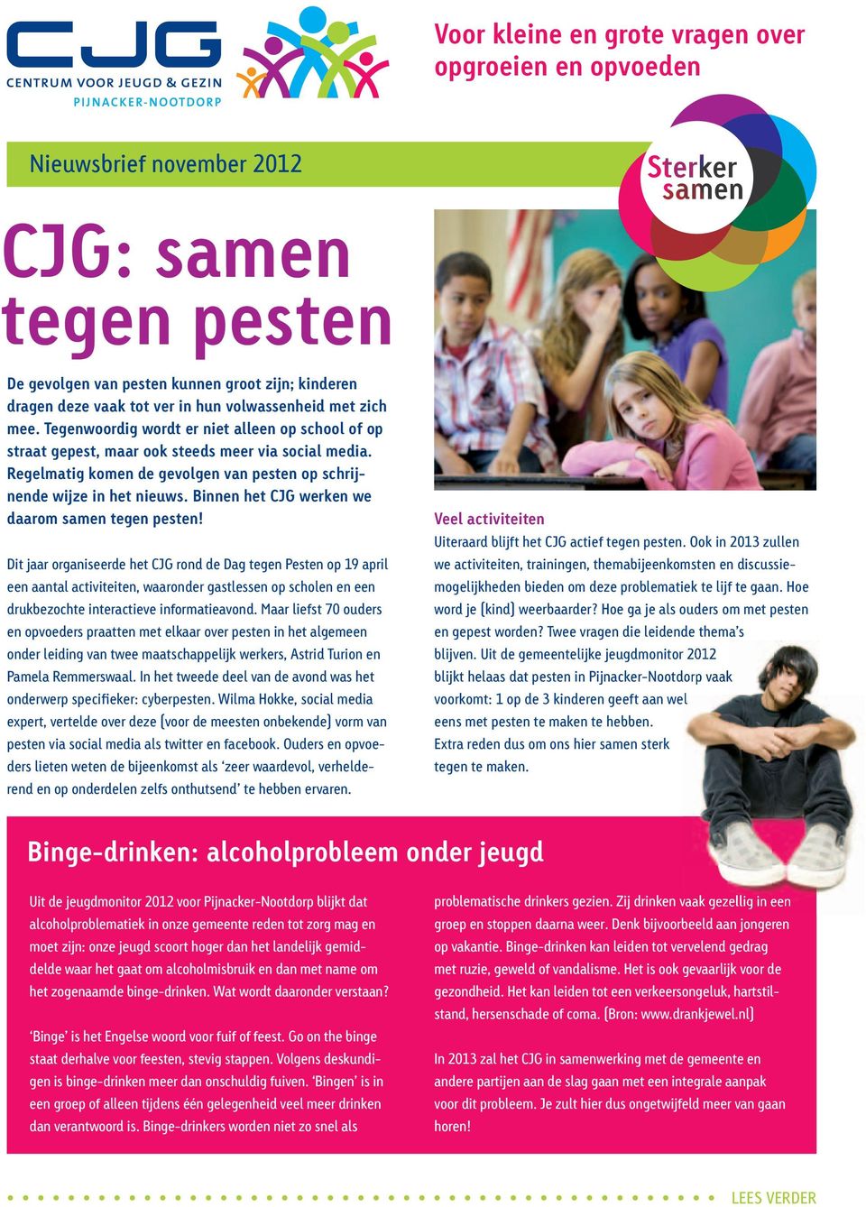 Regelmatig komen de gevolgen van pesten op schrijnende wijze in het nieuws. Binnen het CJG werken we daarom samen tegen pesten!