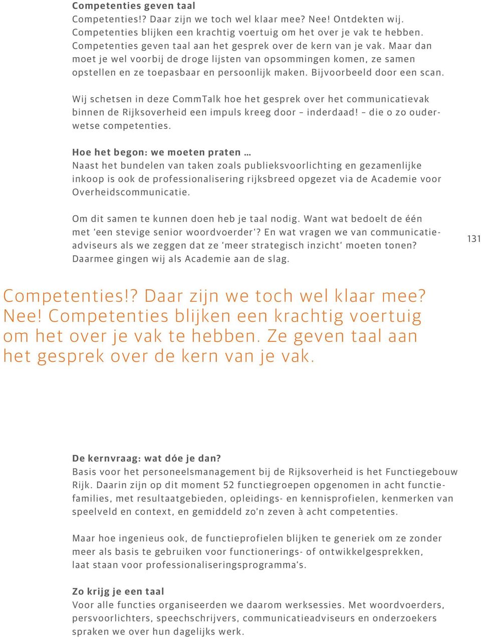 Bijvoorbeeld door een scan. Wij schetsen in deze CommTalk hoe het gesprek over het communicatievak binnen de Rijksoverheid een impuls kreeg door inderdaad! die o zo ouderwetse competenties.