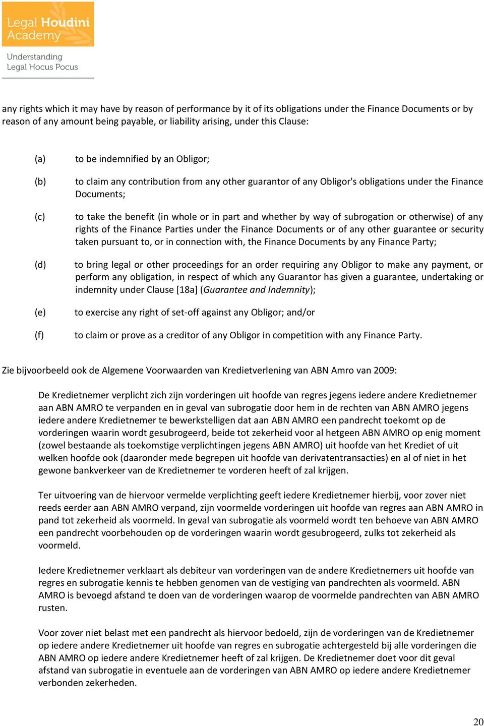 and whether by way of subrogation or otherwise) of any rights of the Finance Parties under the Finance Documents or of any other guarantee or security taken pursuant to, or in connection with, the