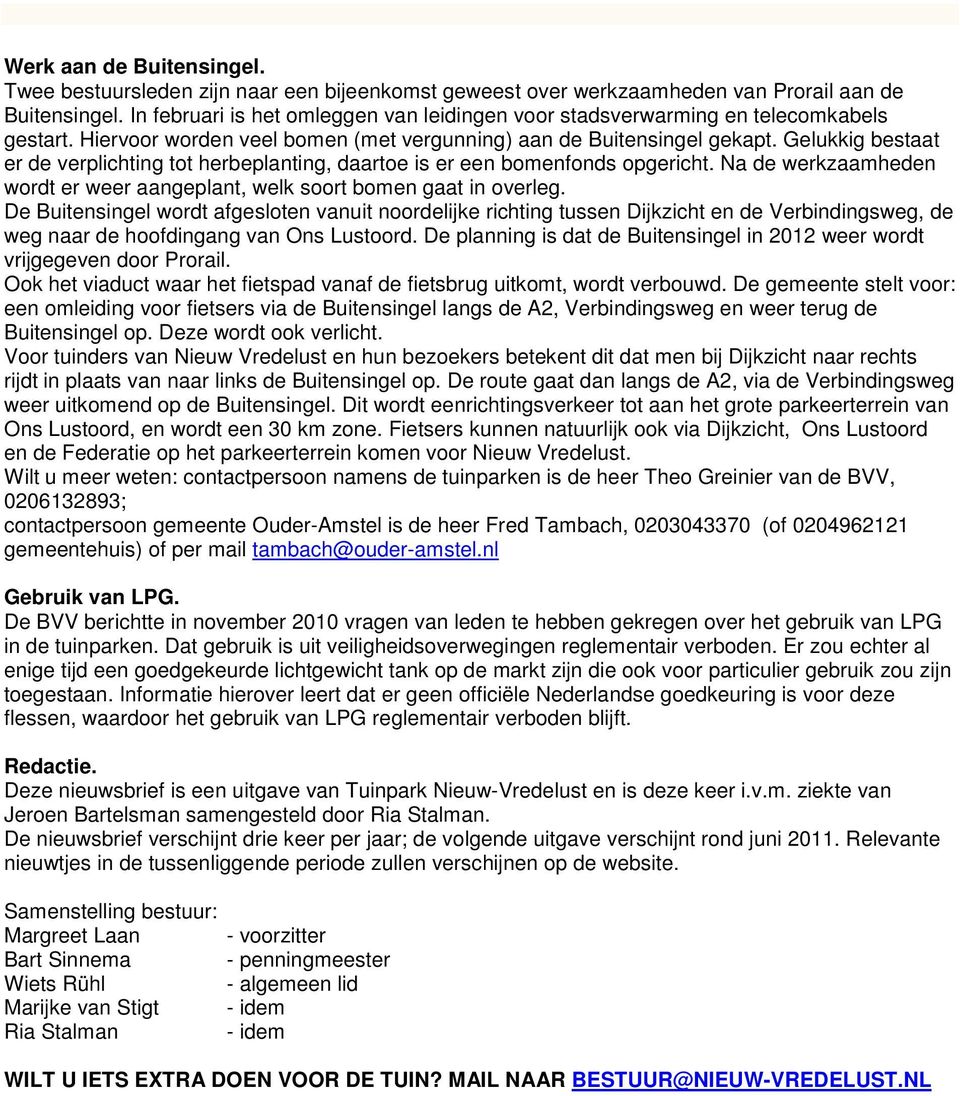 Gelukkig bestaat er de verplichting tot herbeplanting, daartoe is er een bomenfonds opgericht. Na de werkzaamheden wordt er weer aangeplant, welk soort bomen gaat in overleg.