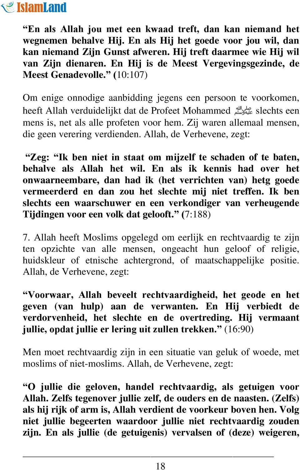 (10:107) Om enige onnodige aanbidding jegens een persoon te voorkomen, heeft Allah verduidelijkt dat de Profeet Mohammed ﷺ slechts een mens is, net als alle profeten voor hem.