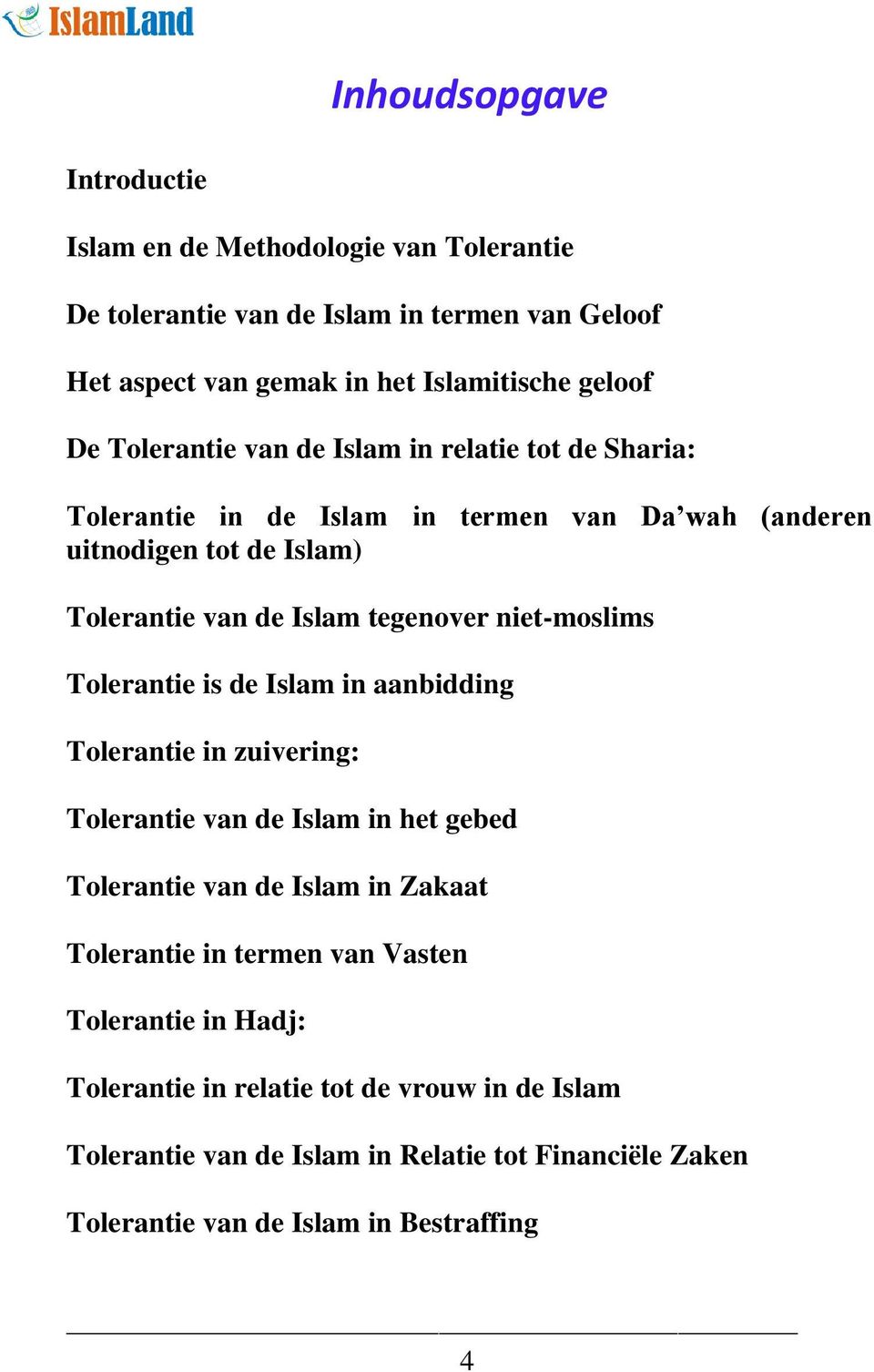 niet-moslims Tolerantie is de Islam in aanbidding Tolerantie in zuivering: Tolerantie van de Islam in het gebed Tolerantie van de Islam in Zakaat Tolerantie in termen