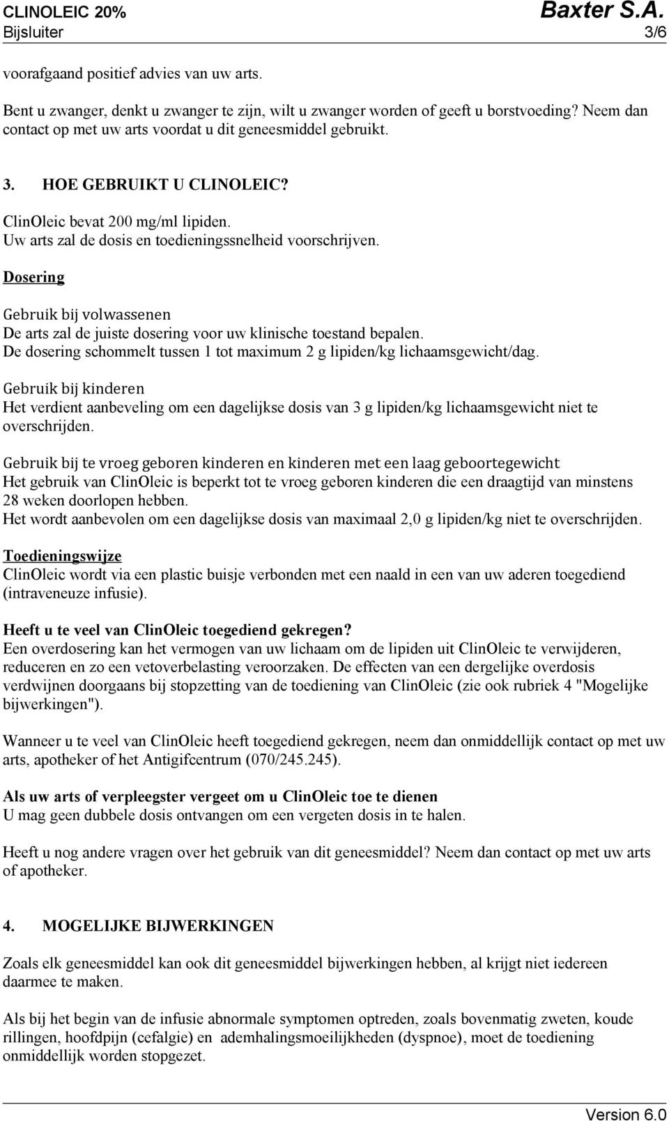 Dosering Gebruik bij volwassenen De arts zal de juiste dosering voor uw klinische toestand bepalen. De dosering schommelt tussen 1 tot maximum 2 g lipiden/kg lichaamsgewicht/dag.