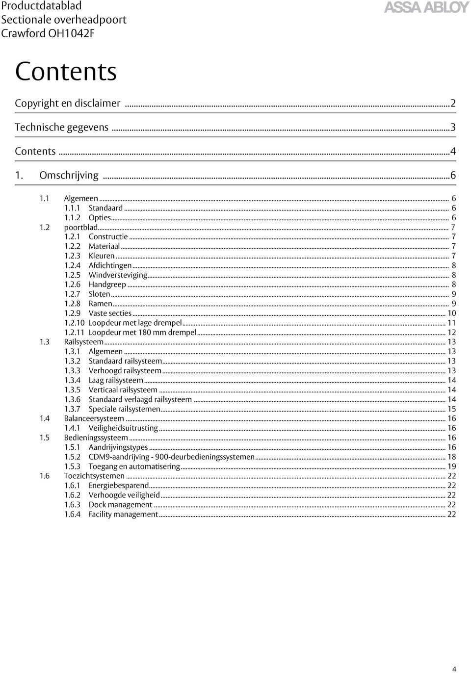 2.11 Loopdeur met 180 mm drempel... 12 1.3 Railsysteem... 13 1.3.1 Algemeen... 13 1.3.2 Standaard railsysteem... 13 1.3.3 Verhoogd railsysteem... 13 1.3.4 Laag railsysteem... 14 1.3.5 Verticaal railsysteem.