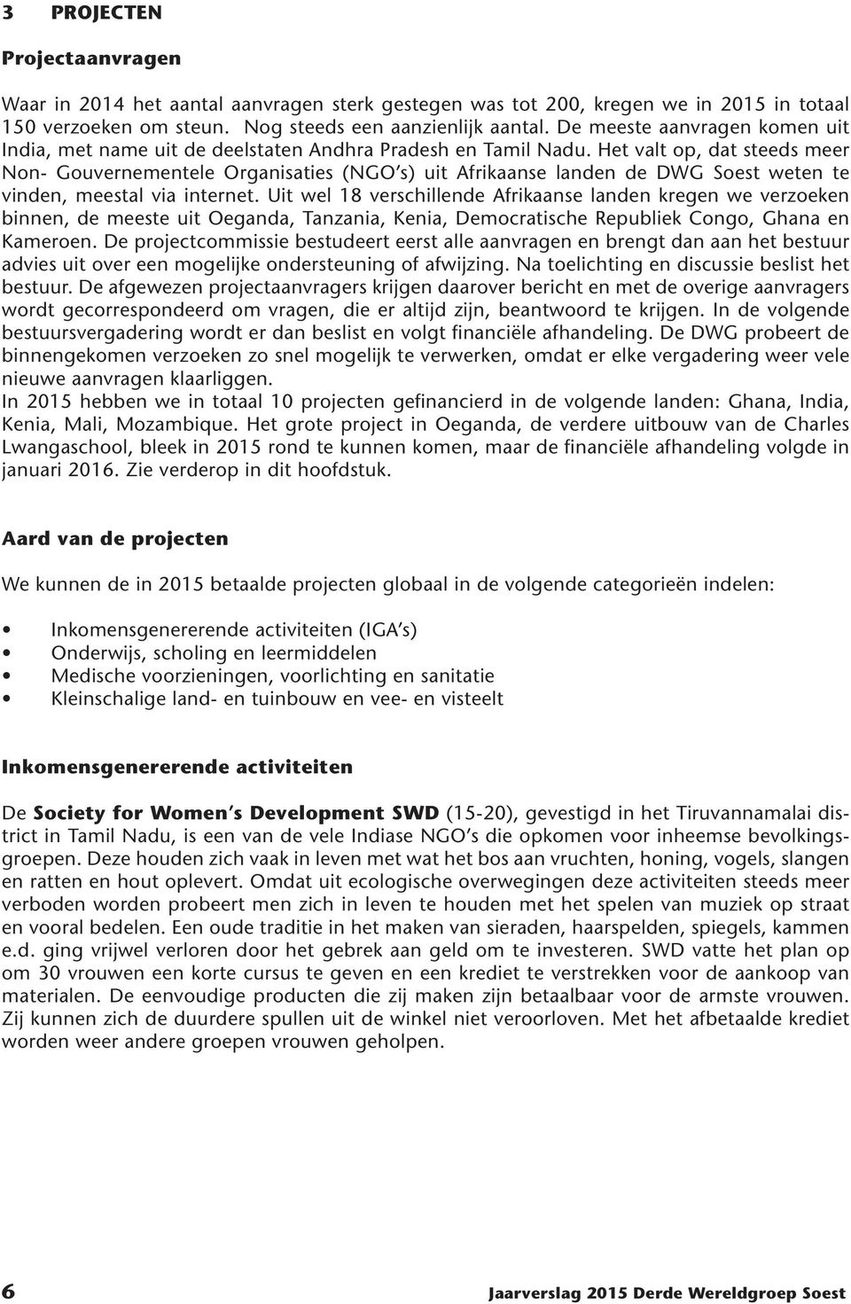 Het valt op, dat steeds meer Non- Gouvernementele Organisaties (NGO s) uit Afrikaanse landen de DWG Soest weten te vinden, meestal via internet.