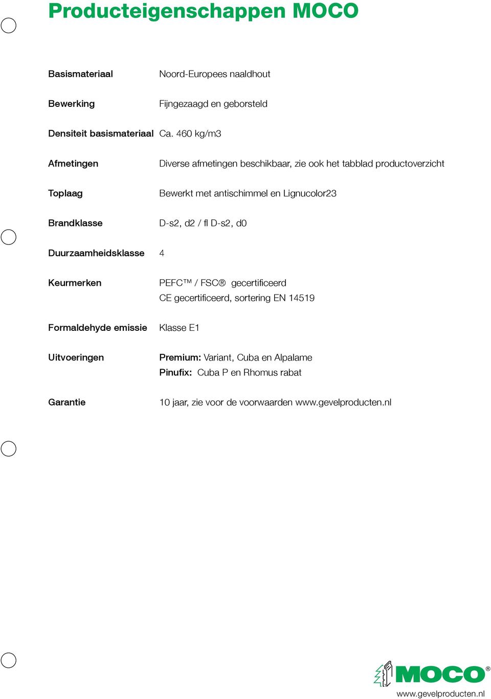 Brandklasse D-s2, d2 / fl D-s2, d0 Duurzaamheidsklasse 4 Keurmerken PEFC / FSC gecertificeerd CE gecertificeerd, sortering EN 14519 Formaldehyde