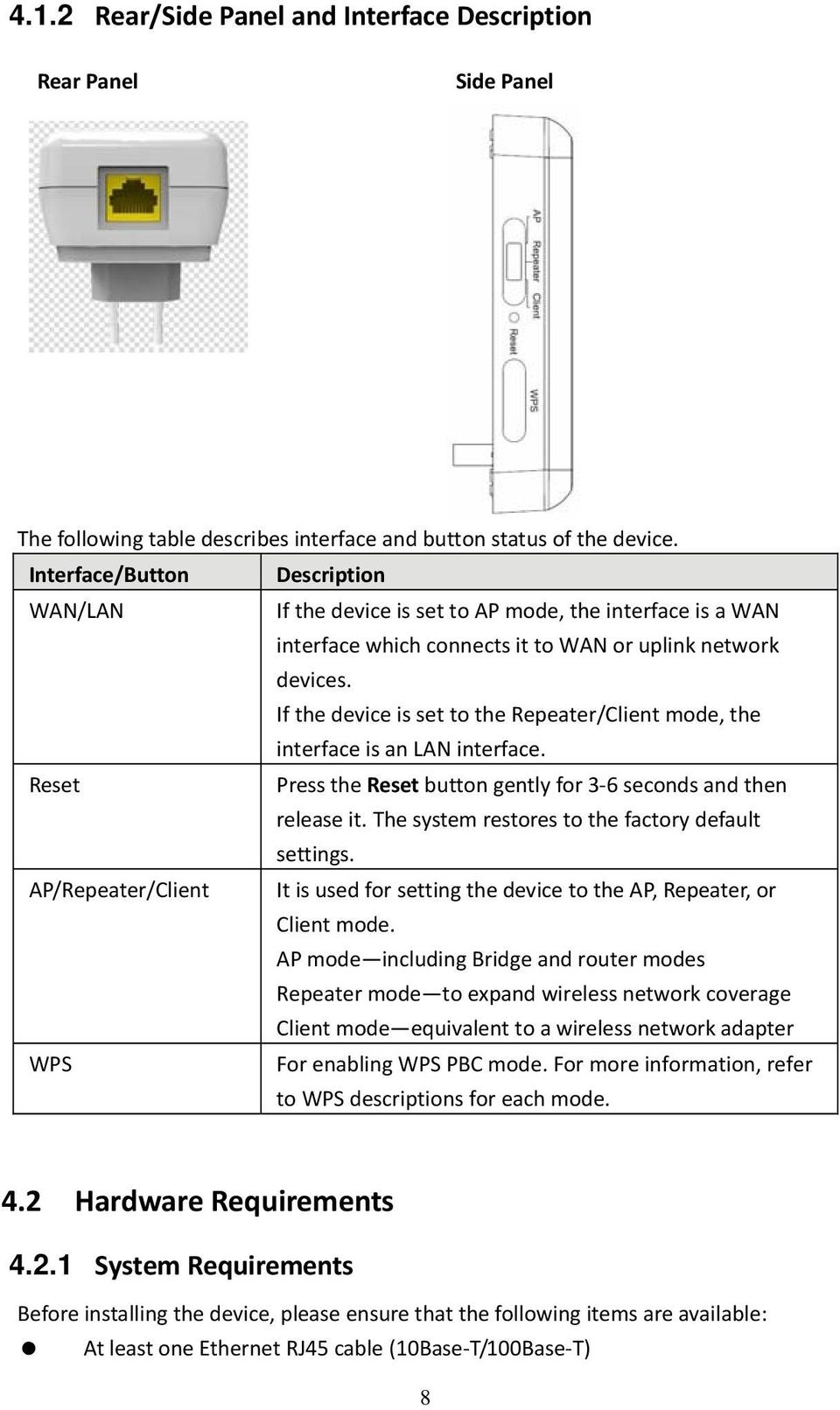 If the device is set to the Repeater/Client mode, the interface is an LAN interface. Reset Press the Reset button gently for 3 6 seconds and then release it.