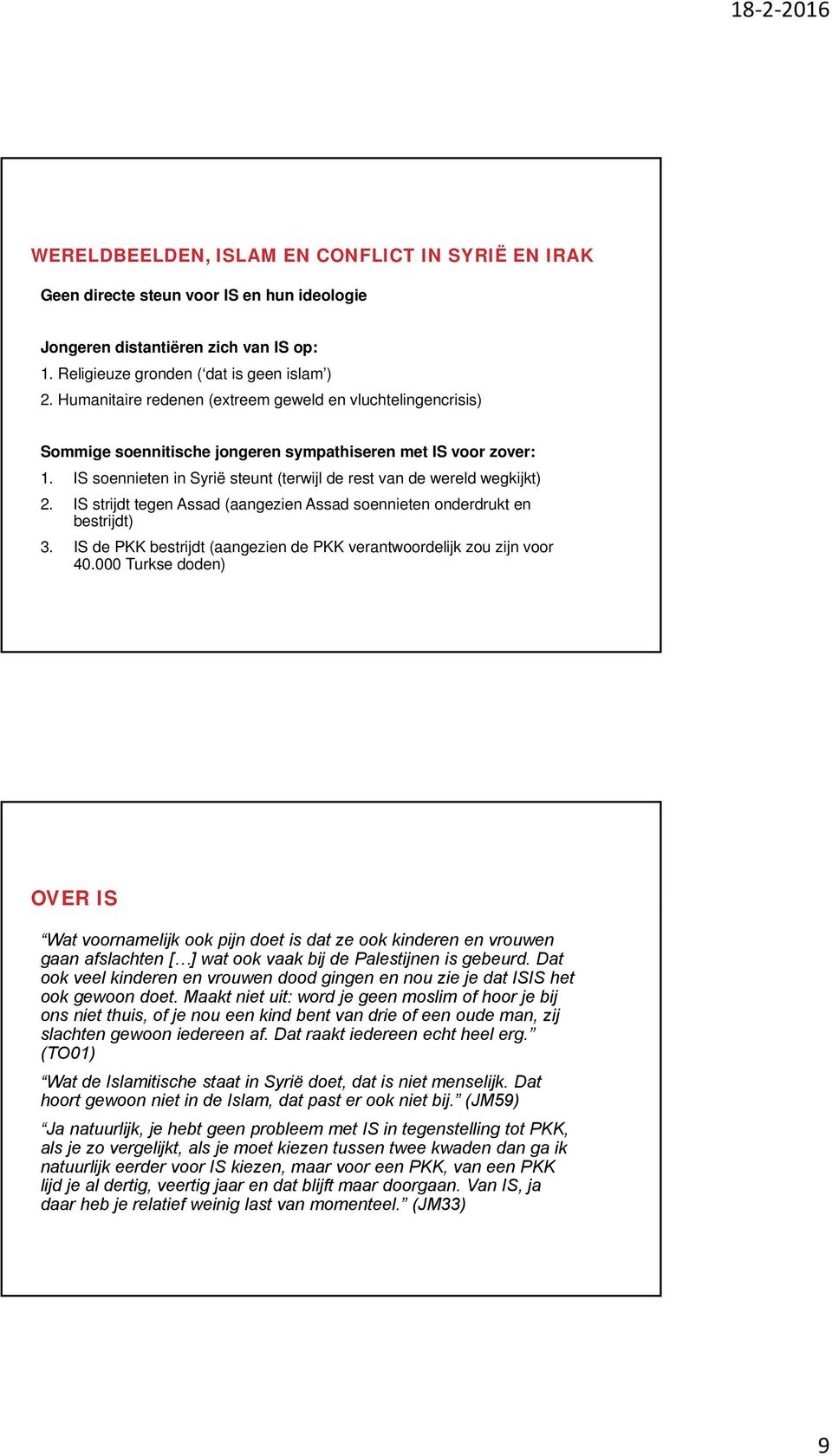 IS strijdt tegen Assad (aangezien Assad soennieten onderdrukt en bestrijdt) 3. IS de PKK bestrijdt (aangezien de PKK verantwoordelijk zou zijn voor 40.