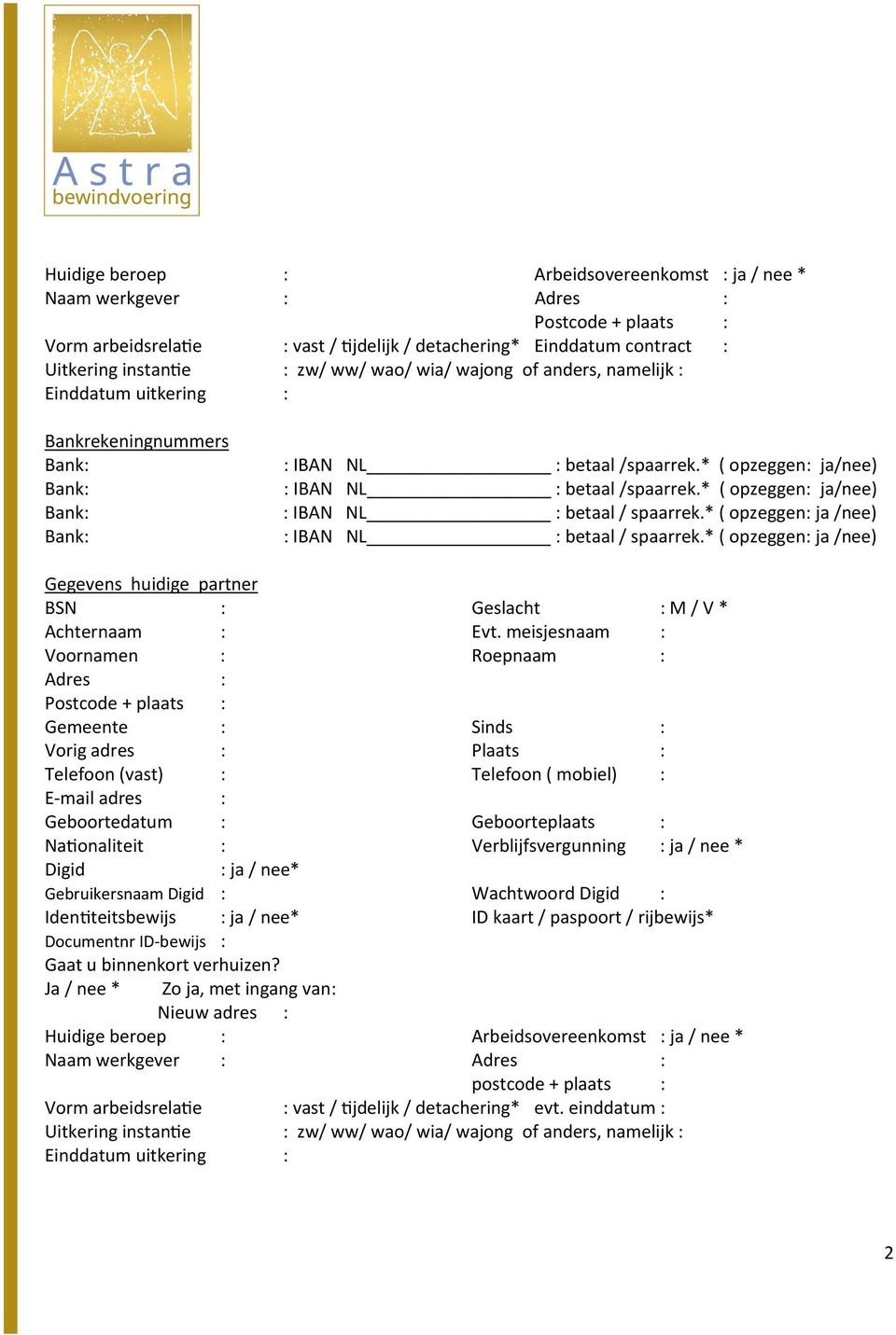 * ( opzeggen: ja /nee) Gegevens huidige partner BSN : Geslacht : M / V * Achternaam : Evt.