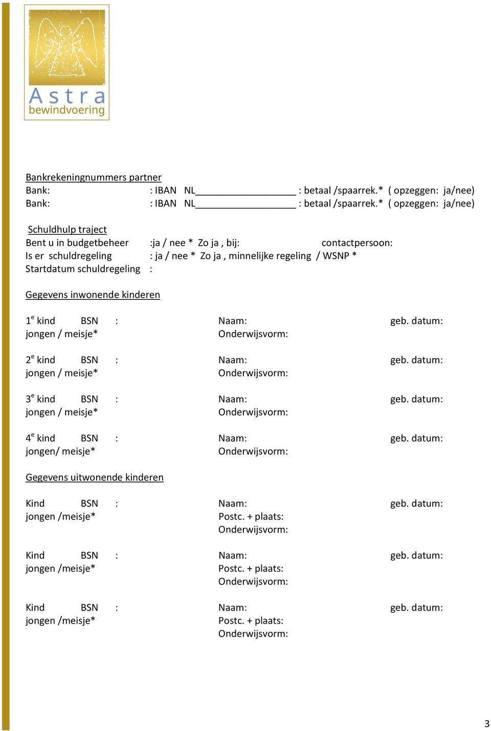 datum: jongen / meisje* 3 e kind BSN : Naam: geb. datum: jongen / meisje* 4 e kind BSN : Naam: geb.