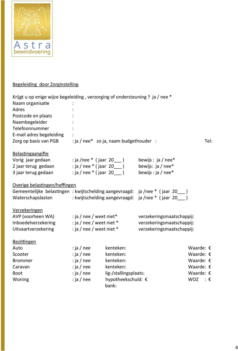 e Vorig jaar gedaan : ja /nee * ( jaar 20 ) bewijs : ja / nee* 2 jaar terug gedaan : ja / nee * ( jaar 20 ) bewijs: ja / nee* 3 jaar terug gedaan : ja / nee * ( jaar 20 ) bewijs : ja / nee* Overige